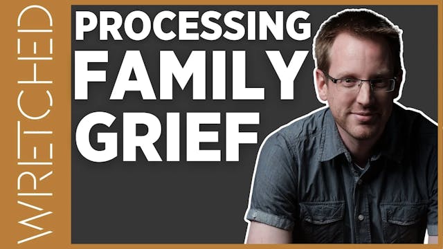 Processing Family Grief - E.4 - Wretc...