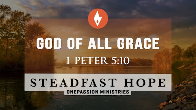 God of All Grace - Steadfast Hope - Dr. Steven J. Lawson - 6/21/22