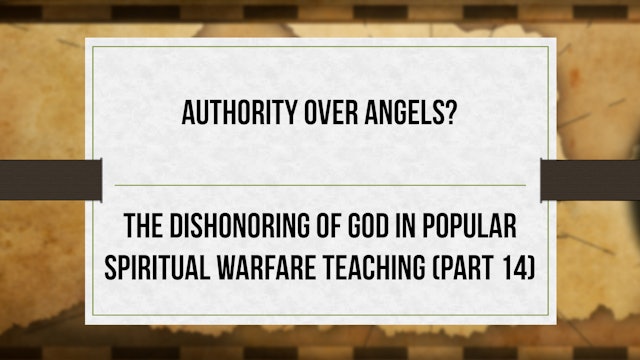 Authority Over Angels ? - P14 - Dishonoring God in Spiritual Warfare