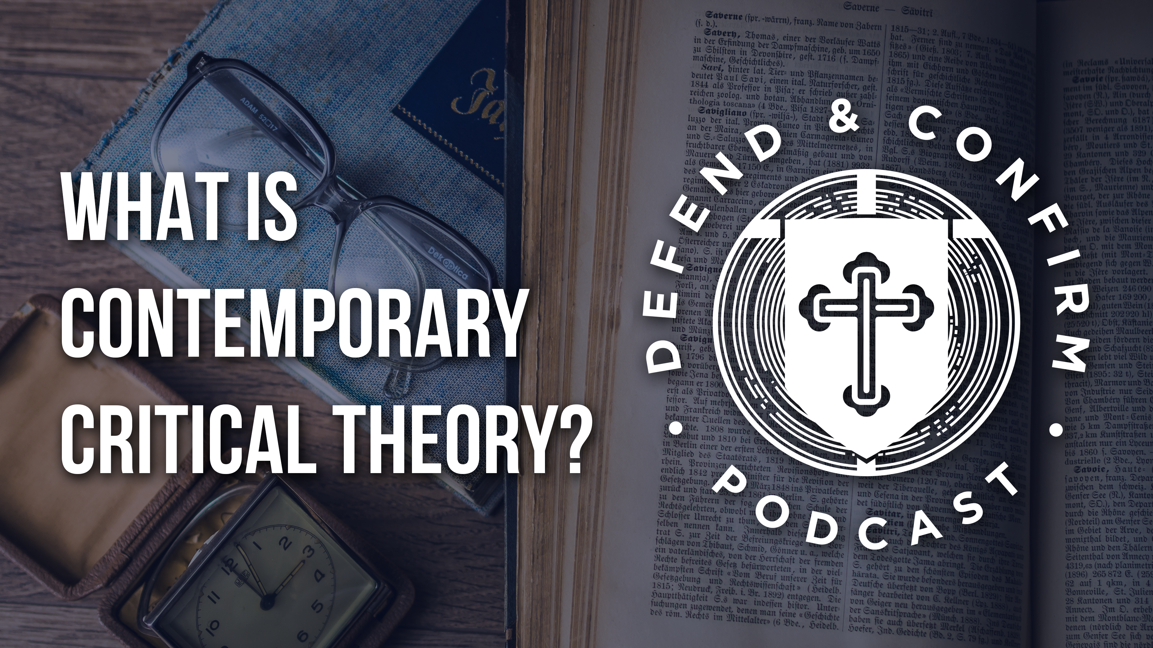 What is Contemporary Critical Theory? - Defend and Confirm Podcast
