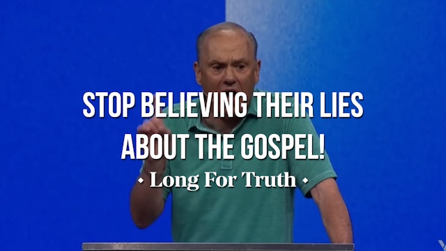 Stop Believing Their Lies About the Gospel! - Long for Truth