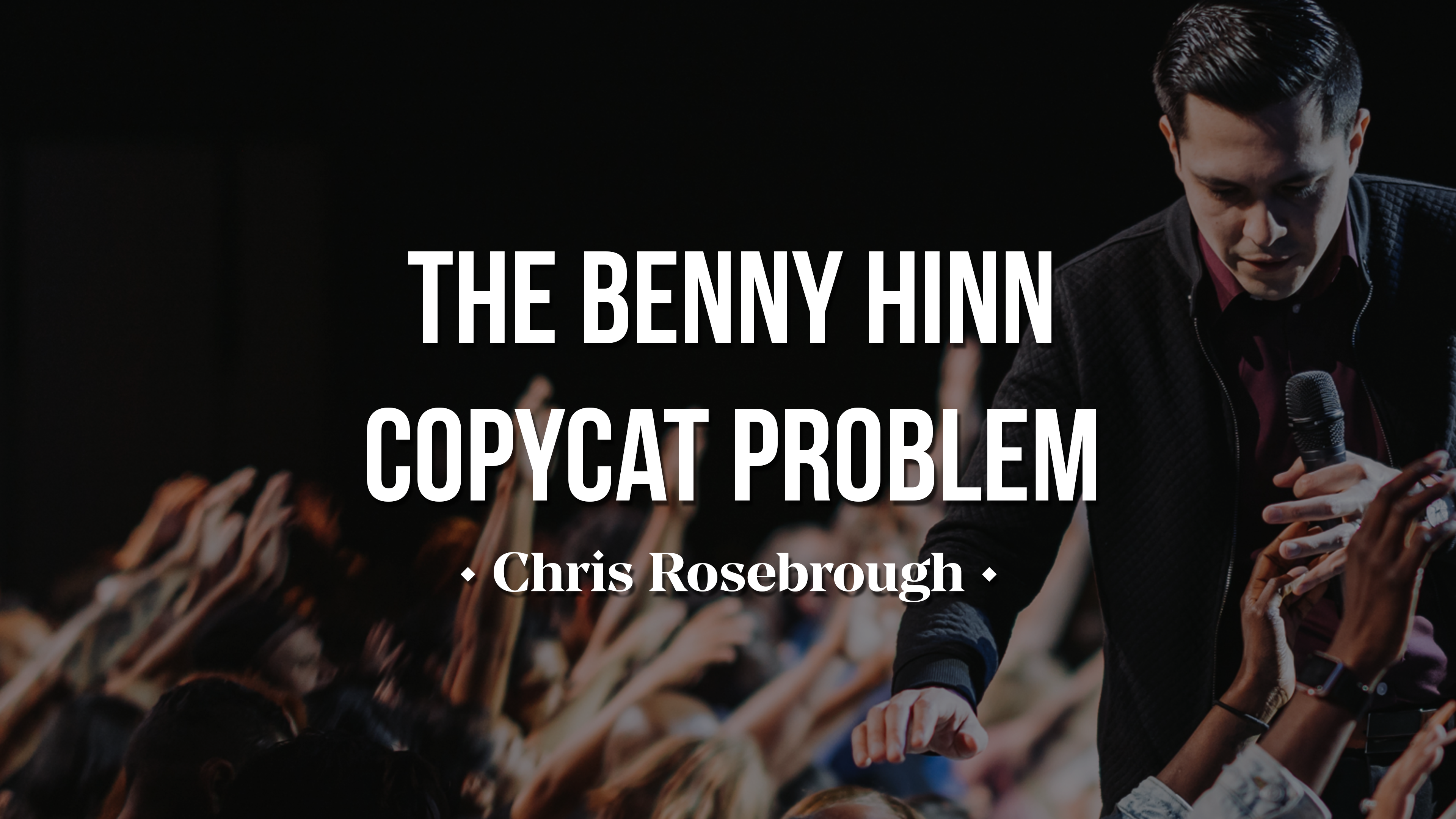 The Benny Hinn Copycat Problem - Chris Rosebrough 