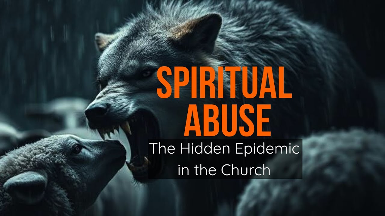 SPIRITUAL ABUSE: The Hidden Epidemic in the Church - Famine In The Land