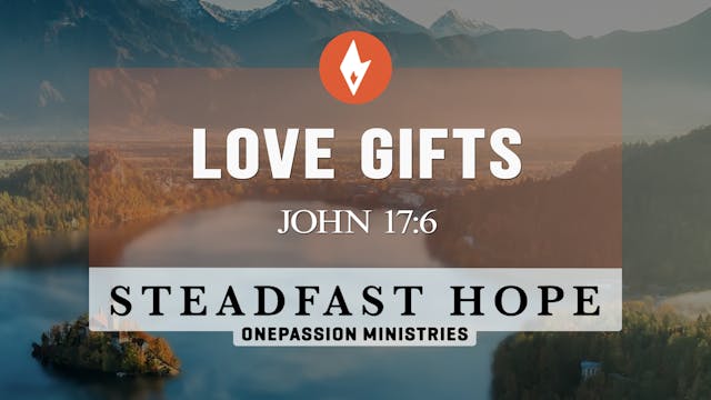 Love Gifts - Steadfast Hope - Dr. Ste...