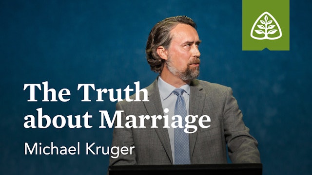 The Truth about Marriage – Michael Kruger – Ligonier
