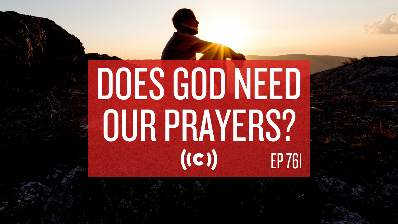 Does God Need Our Prayers? - Core Live - 7/30/21
