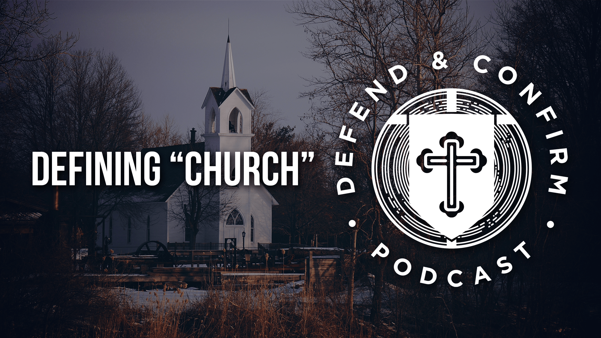 Defining “Church” - Defend and Confirm Podcast