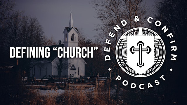 Defining “Church” - Defend and Confirm Podcast