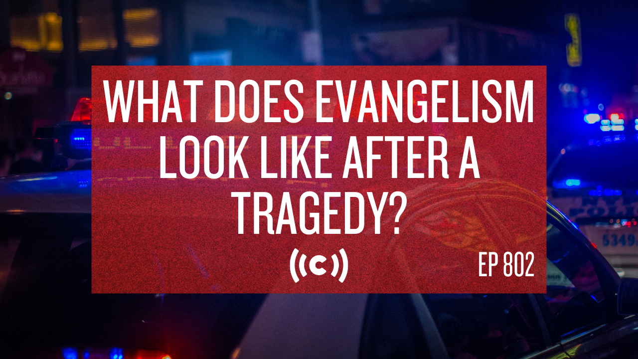 What Does Evangelism Look Like After a Tragedy? - Core Live - 9/27/21