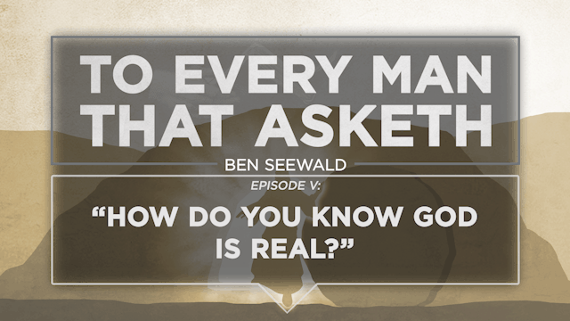 How Do You Know God Is Real? - E.5 - ...