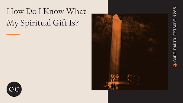 How Do I Know What My Spiritual Gift Is? - Core Live - 8/3/23