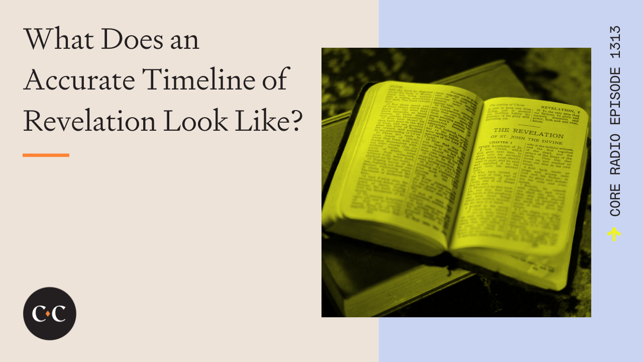 What Does an Accurate Timeline of Revelation Look Like? - Core Live - 9/12/23