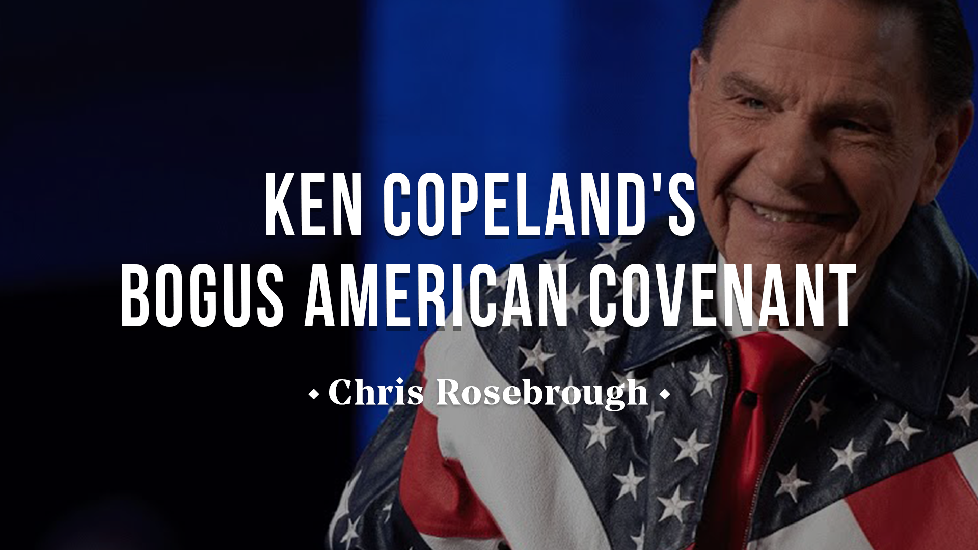 Ken Copeland’s Bogus American Covenant - Chris Rosebrough 