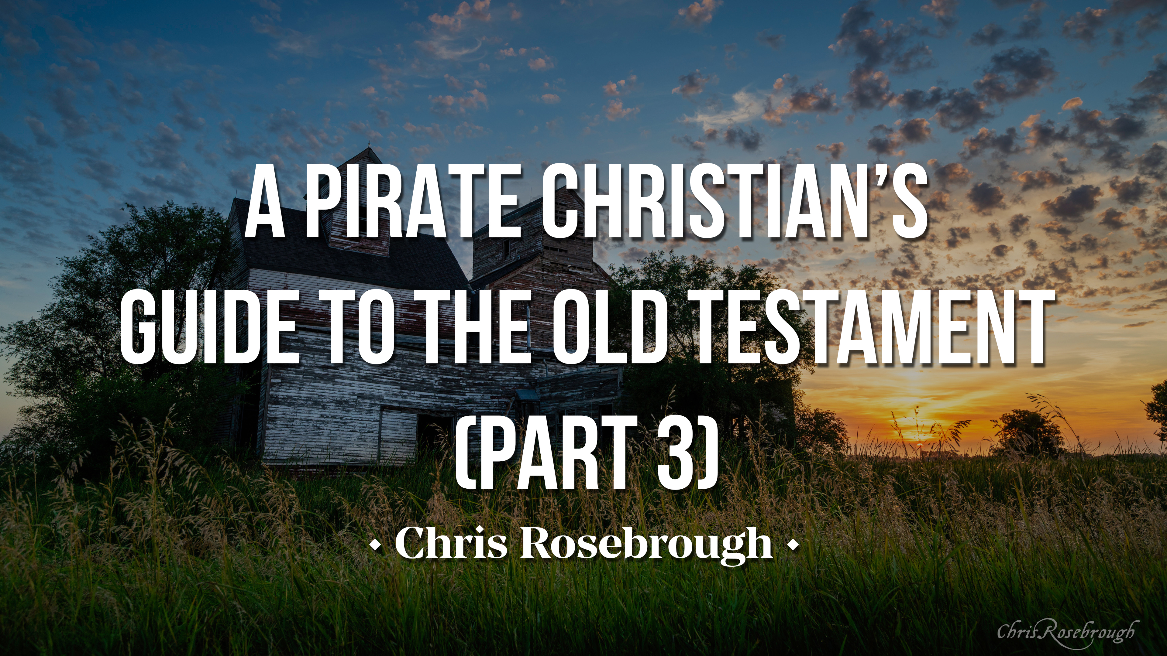A Pirate Christian's Guide to the Old Testament (Part 3) - Chris Rosebrough