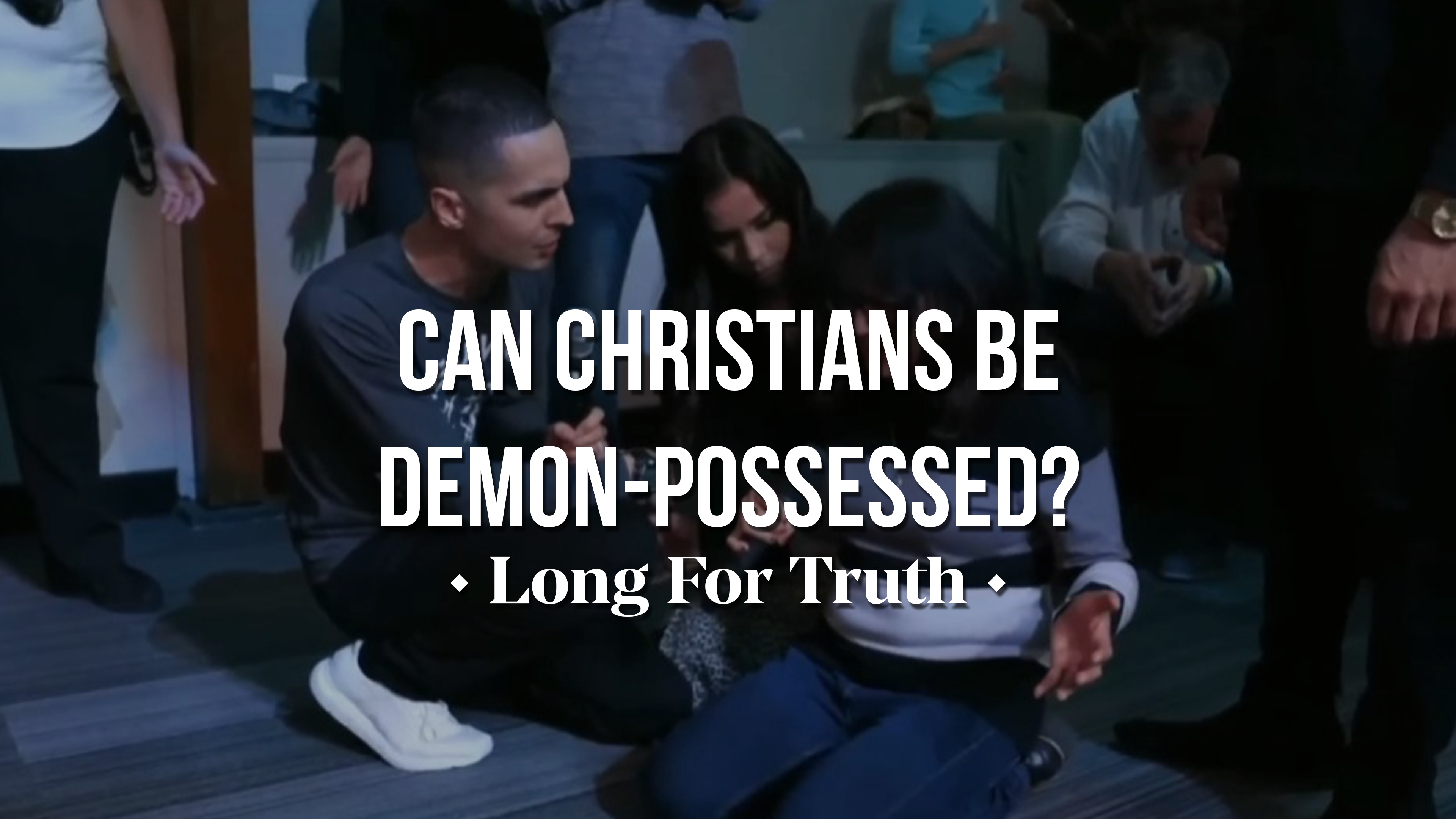 Can Christians Be Demon-Possessed? - Long For Truth - AGTV