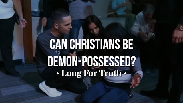 Can Christians Be Demon-Possessed? - Long for Truth
