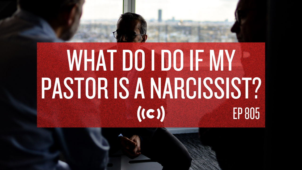 What Do I Do If My Pastor is a Narcissist? - 9/30/21
