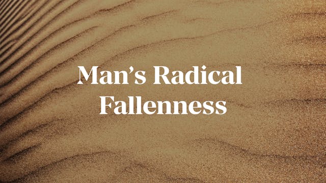 Man's Radical Fallenness - E.4 - Chos...