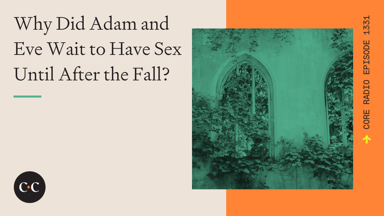 Why Did Adam and Eve Wait to Have Sex Until After the Fall? - Core Live