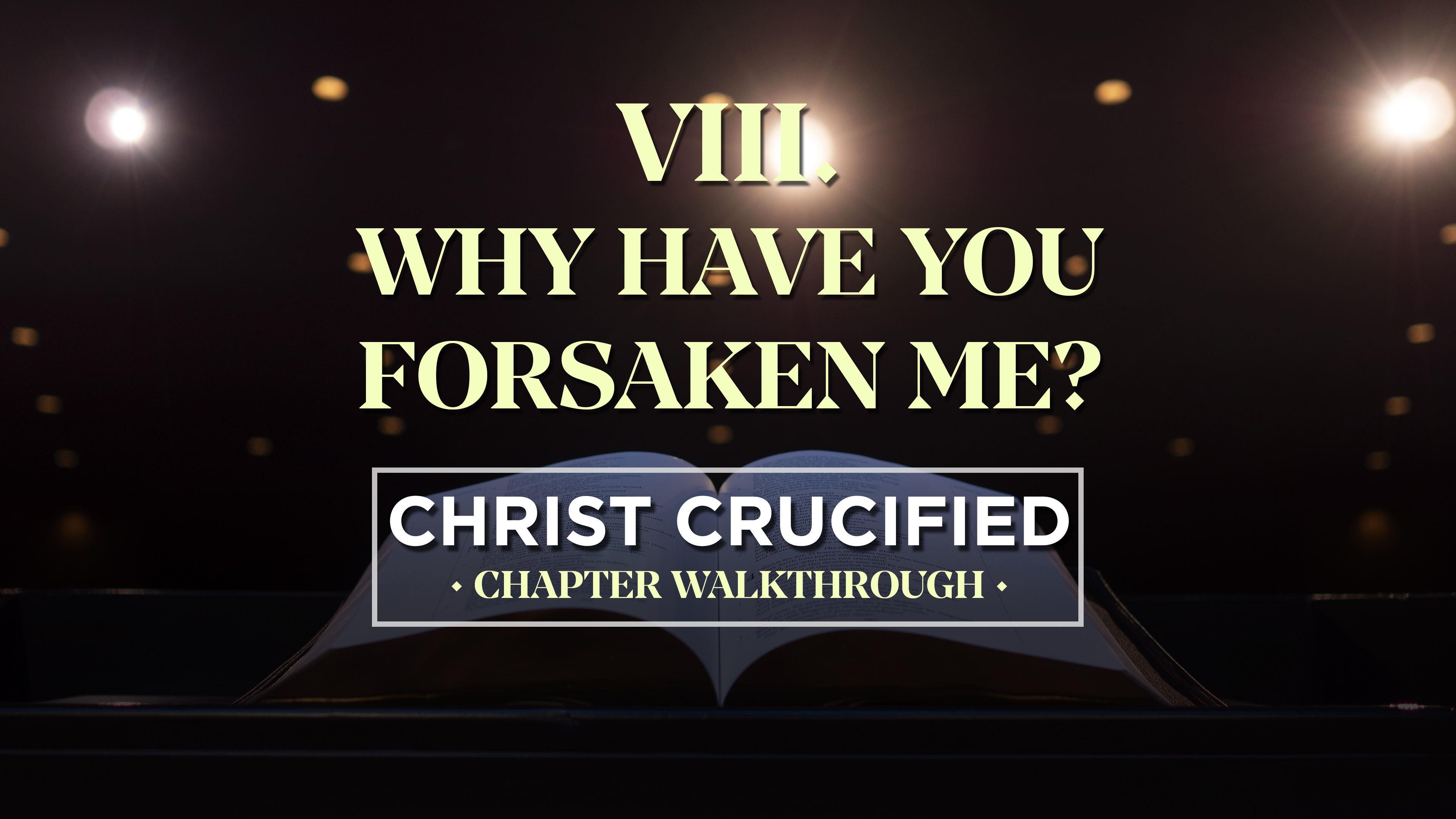 Why Have You Forsaken Me? - AG2: Christ Crucified Walkthrough (Chapter 8)