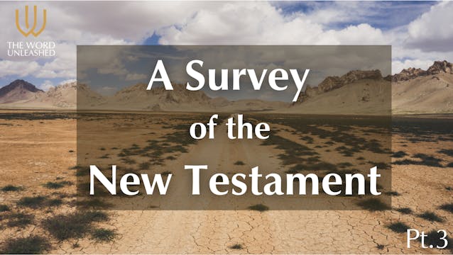 A Survey of the New Testament – Pt. 3...