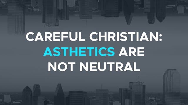 Careful Christian: Aesthetics are Not...