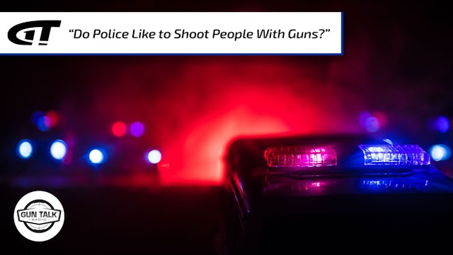 "Do Police Like to Shoot People With Guns?"