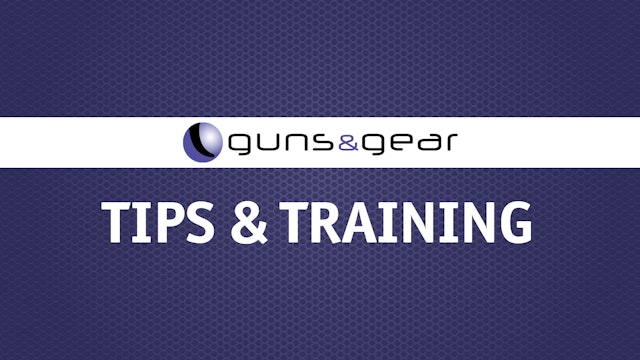Guns & Gear | Tips & Training