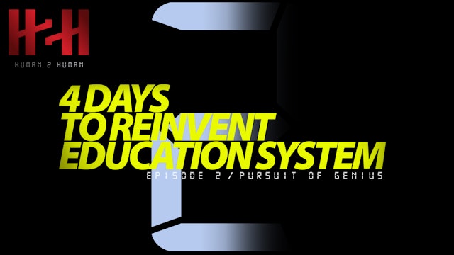 4 Days to Reinvent Education System Episode 2 / Pursuit of Genius