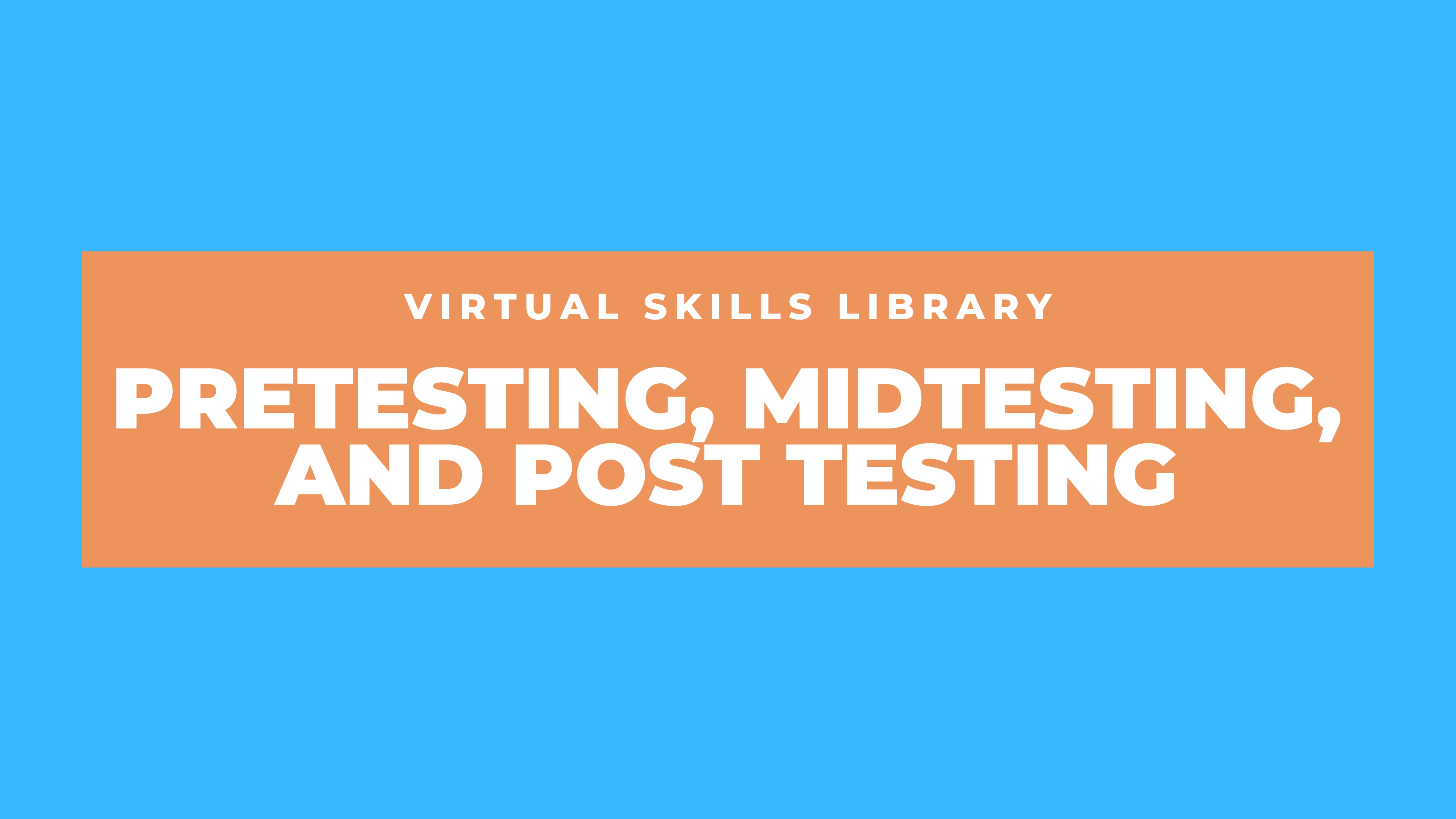 Pretesting, Midtesting, and Post testing Explained