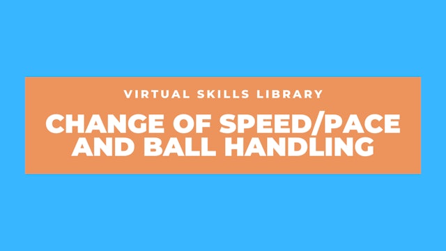 Change of Speed/Pace and Ball Handling