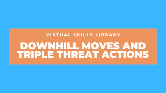 Downhill Moves and Triple Threat Action