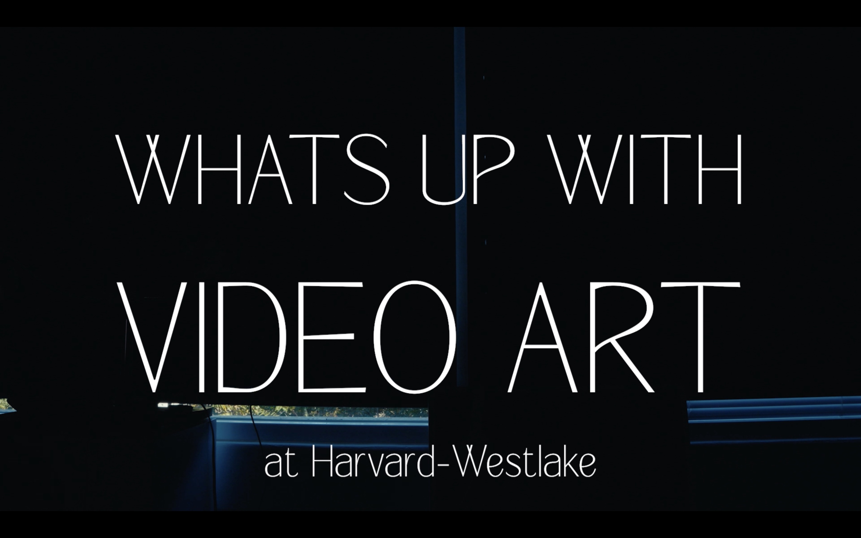 Whats Up With Video Art at Harvard-Westlake