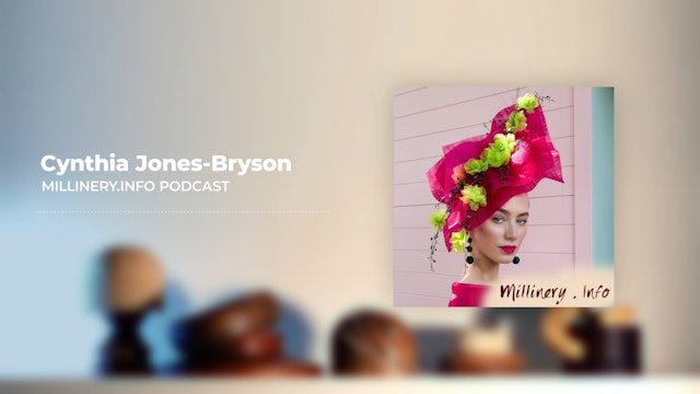 Cynthia Jones-Bryson: Millinery Award Podcast