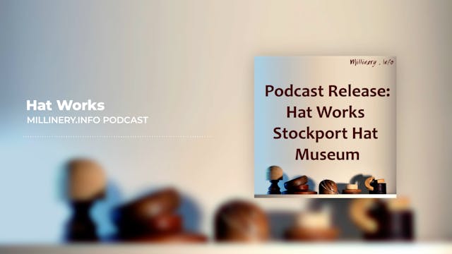 Hat Works – Stockport Hat Museum Podcast