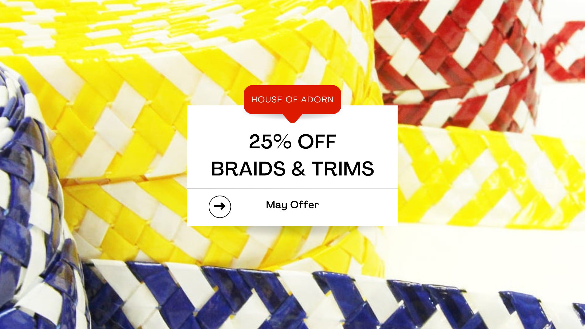 25% Off Select Millinery Braids & Trims