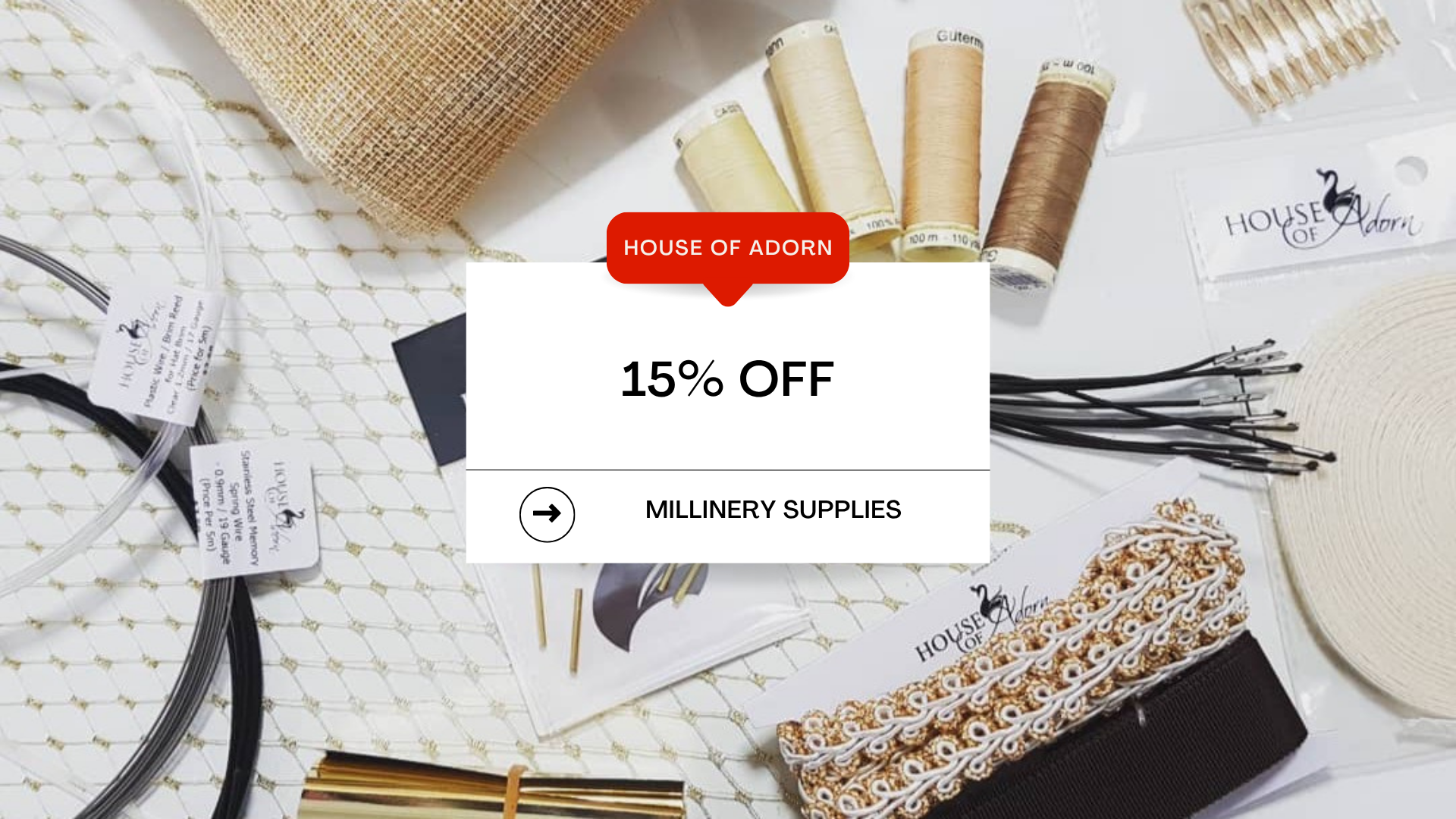 15% OFF All Millinery Supplies!