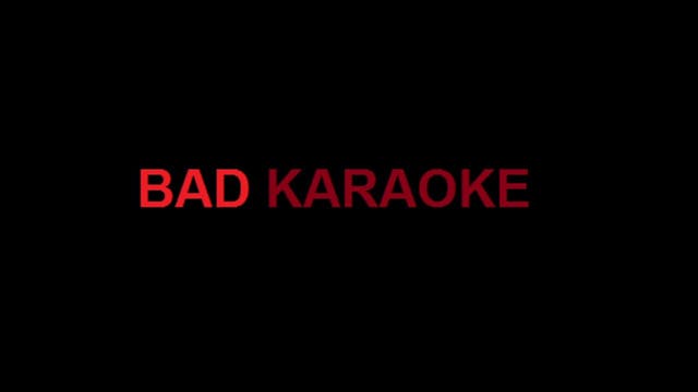 Bad Karaoke