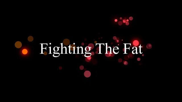 Fighting The Fat