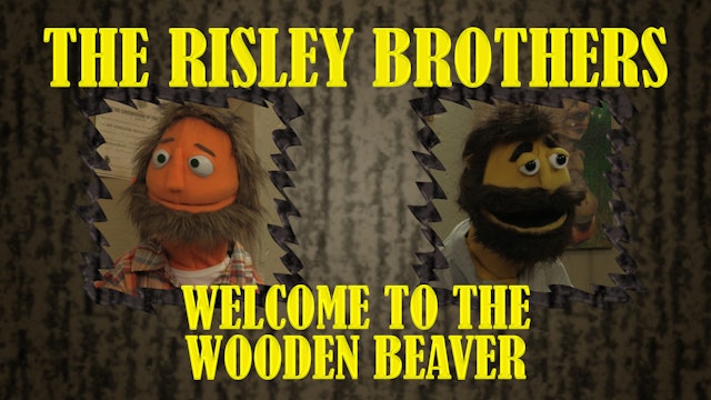 The Risley Brothers: Welcome to the Wooden Beaver