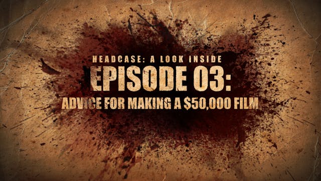 A LOOK INSIDE EP.03 - ADVICE FOR MAKING A $50,000 FILM