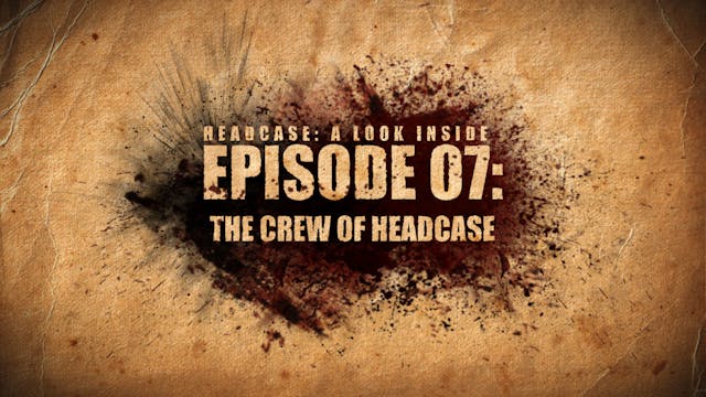 A LOOK INSIDE EP.07 - THE CREW OF HEADCASE