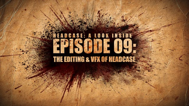 A LOOK INSIDE EP.09 - THE EDITING AND VFX OF HEADCASE