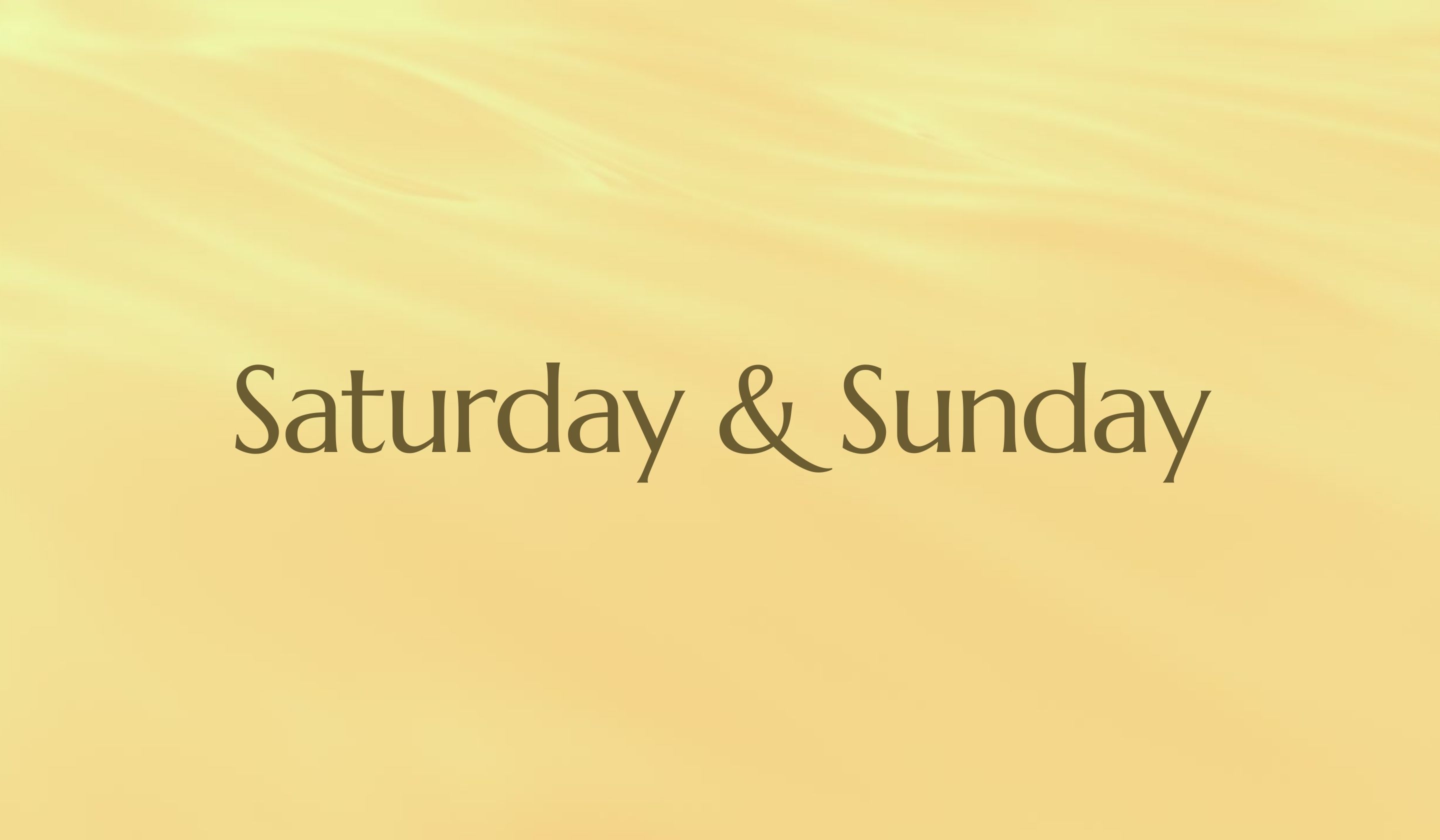 Saturday & Sunday