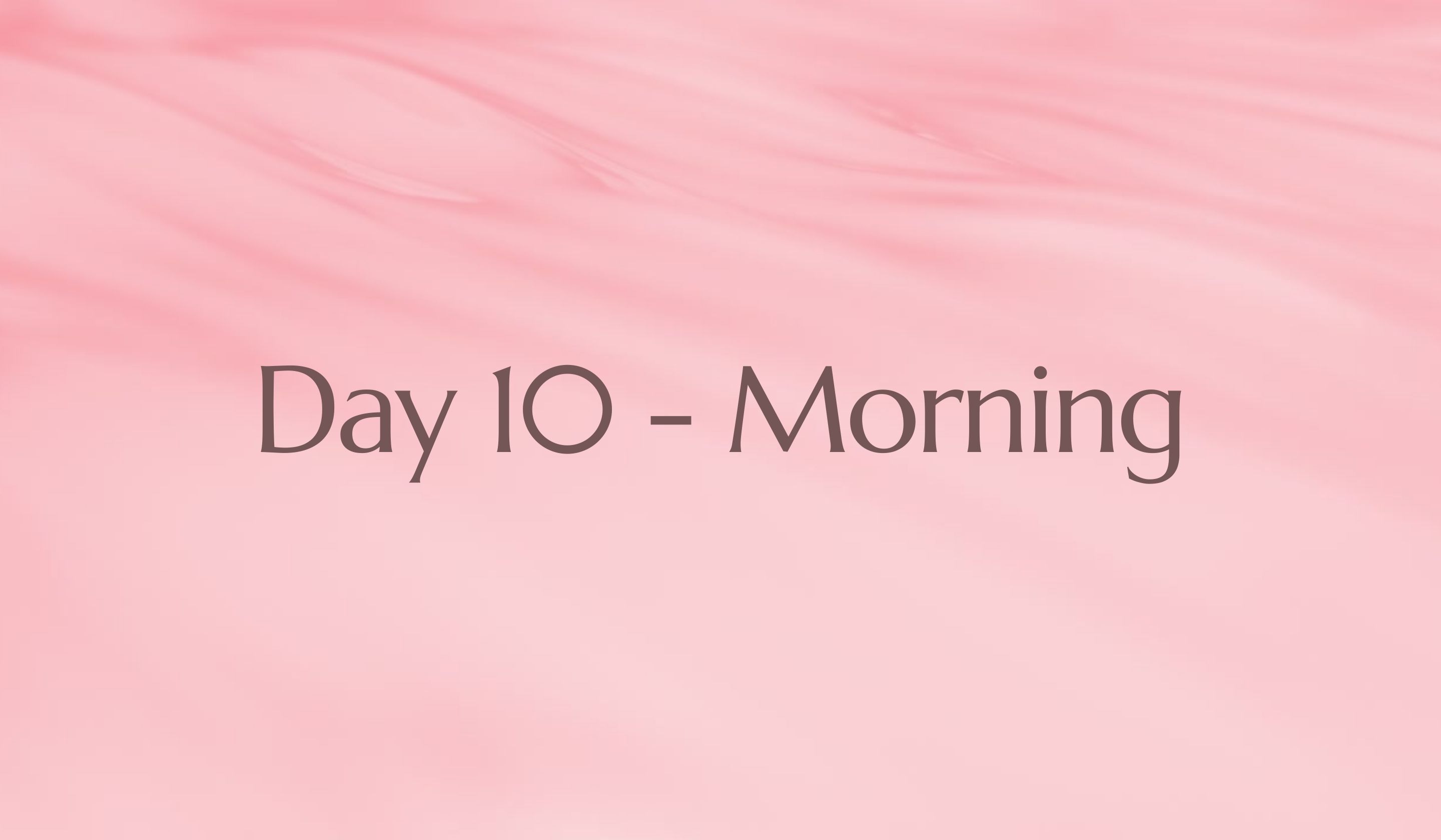 Day 10 - MORNING