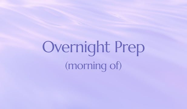 Overnight Prep (Morning Of)