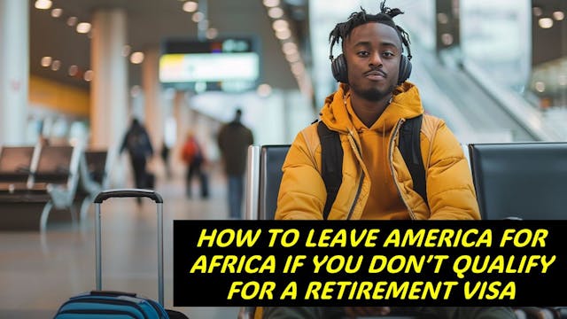 HOW CAN I LEAVE AMERICA FOR AFRICA WI...