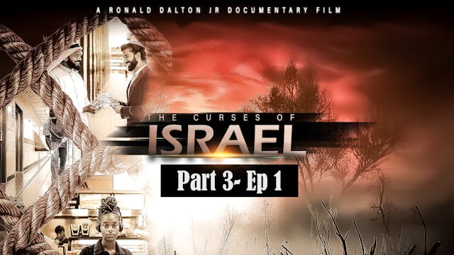 THE CURSES OF ISRAEL DOCUSERIES: PART 3 - EPISODE 1
