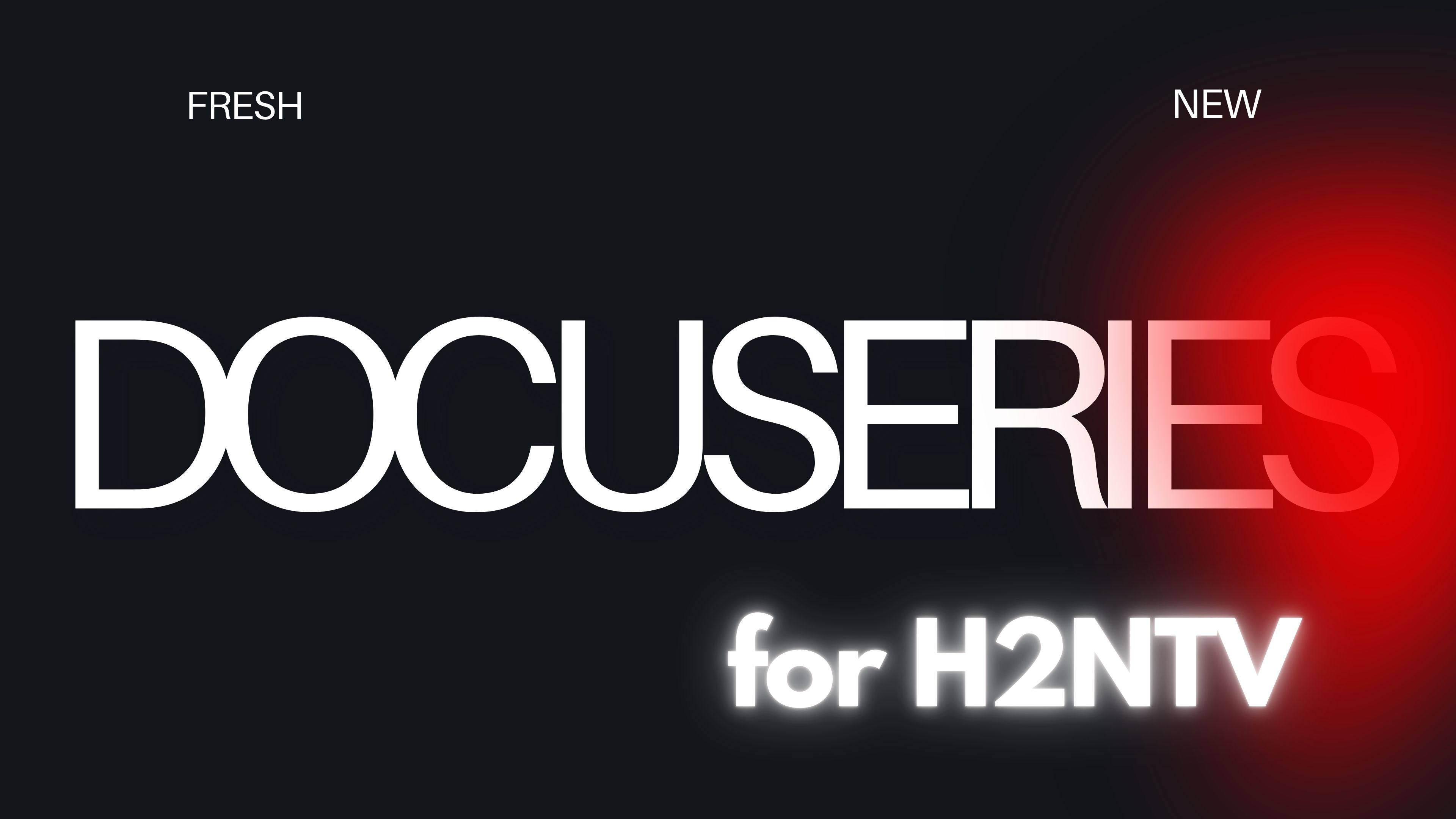 DOCUSERIES for H2NTV