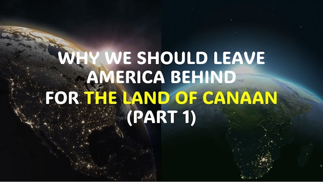 WHY WE SHOULD LEAVE AMERICA BEHIND FOR THE LAND OF CANAAN (PART 1)